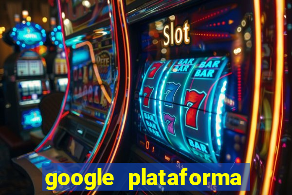 google plataforma de jogos